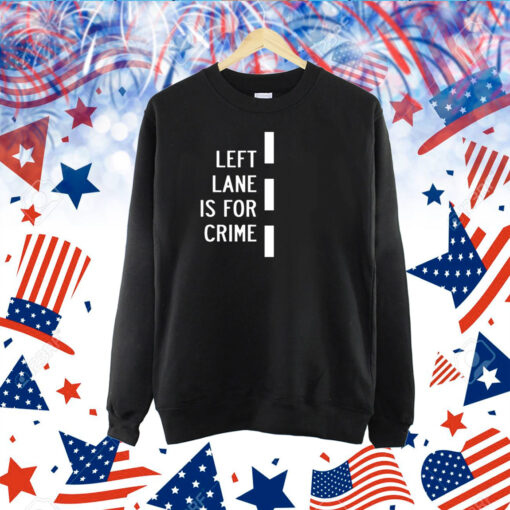 Left Lane Is For Crim TShirts