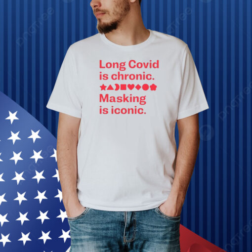 Long Covid Is Chronic Making Is Iconic Shirt