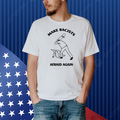 Make Racists Afraid Again L Rvpland Shirt