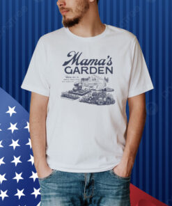 Mama's Garden Come On In While Dad's Still Doin Dumb Shiti Shirt