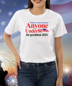 Maybe We Need Age Limits Anyone Under 80 For President 2024 Shirts