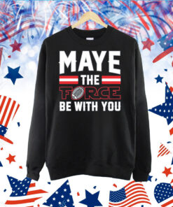 Maye the Force Be With You TShirt