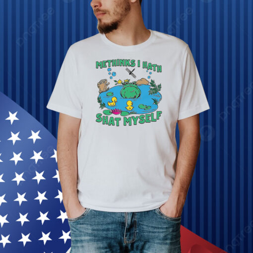 Methinks I Hath Shat Myself Shirt