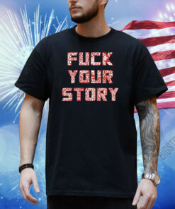 Minerva Wearing Fuck Your Story Shirt