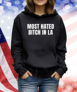 Most Hated Bitch In La TShirts