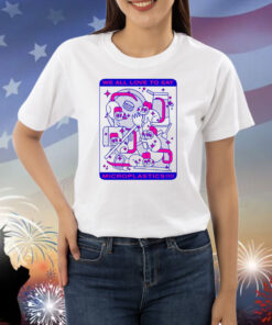 Mushroomy We All Love To Eat Microplastics Shirts