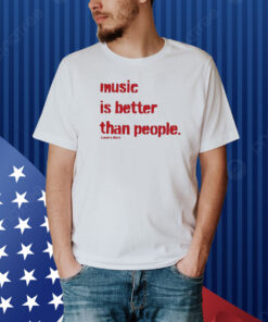 Music Is Better Than People Kanye’S Diary Shirt