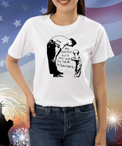 My Mommy Told Me Not To Talk To Bastards Shirts