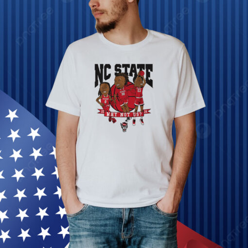 NC State Basketball: Why Not Us? Caricatures Shirt