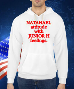Natanael Attitude With Junior H Feelings TShirt