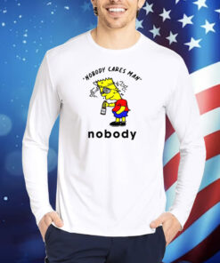 Nobody Cares Man Nobody TShirts