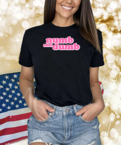Numb And Dumb Shirts