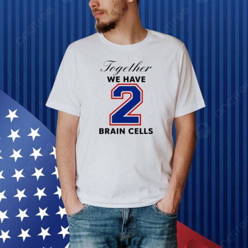 O-Mighty Together We Have 2 Brain Cells Shirt