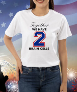 O-Mighty Together We Have 2 Brain Cells Shirts