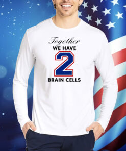 O-Mighty Together We Have 2 Brain Cells TShirts