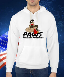 Paws People Always Want Snuggles TShirt