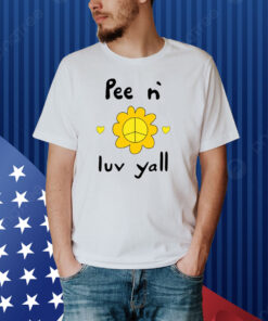 Pee N` Luv Yall Shirt