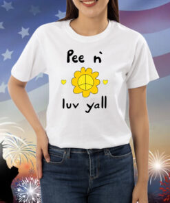 Pee N` Luv Yall Shirts