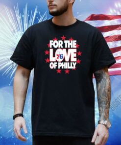 Philadelphia For The Love Of Philly Shirt