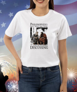 Philosophers Only Want One Thing And Its Fucking Discussing Shirts