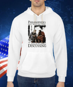 Philosophers Only Want One Thing And Its Fucking Discussing TShirt