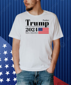 President TRUMP 2024 SAVE AMERICA, America Flag Shirt
