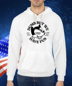 Romeherofoxes Dumb But We Have Fun TShirt