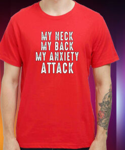 Ryan Primer My Neck My Back My Anxiety Attack Shirt