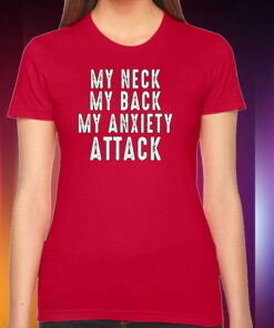 Ryan Primer My Neck My Back My Anxiety Attack Shirts