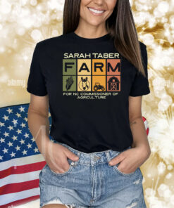 Sarah Taber Farm For Nc Commissioner Of Agriculture Shirts