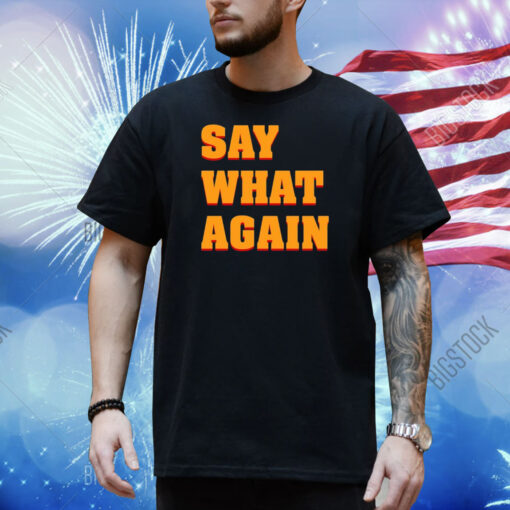 Say What Again Shirt