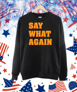 Say What Again TShirt