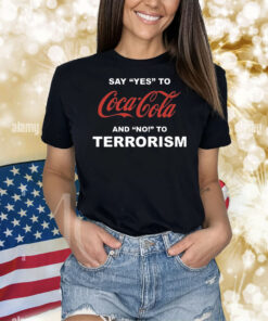Say Yes To Coca Cola And No To Terrorism Shirts