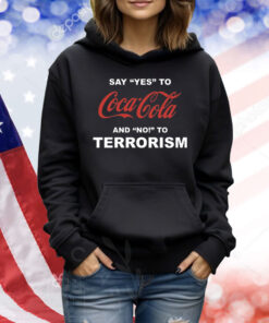 Say Yes To Coca Cola And No To Terrorism TShirts
