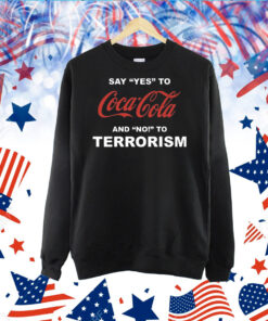 Say Yes To Coca Cola And No To Terrorism TShirt