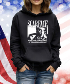 Scarface What Is The True Meaning Of The American Dream TShirts