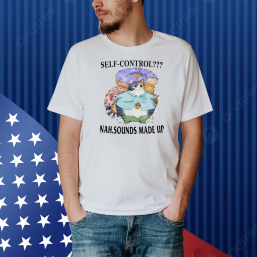 Self-Control Nah Sounds Made Up Shirt