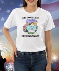 Self-Control Nah Sounds Made Up Shirts