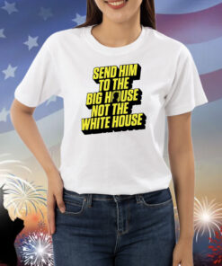Send Him To The Big House Shirts