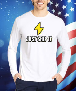 Ship Fast Just Ship It TShirts