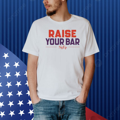 Sigep Raise Your Bar Shirt