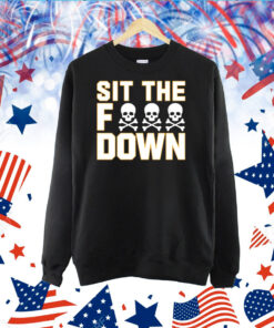 Sit The Fuck Down TShirt