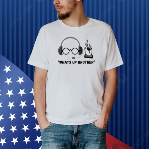 Sketch Streamer What's Up Brother Shirt