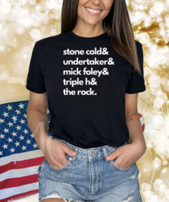 Stone Cold Undertaker Mick Foley Triple H The Rock Shirts