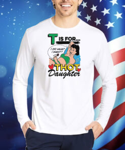 T Is For Thot Daughter TShirts