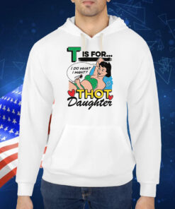 T Is For Thot Daughter TShirt