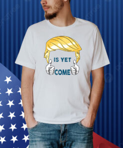 The Best Is Yet To Come Take America Back Shirt