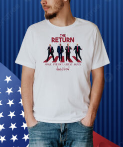 The Return Make America Great Again Trump 2024 Shirt