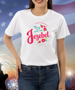 They Call Me Jezebel Hoodie Shirts