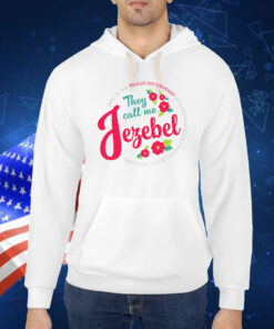 They Call Me Jezebel Hoodie TShirt